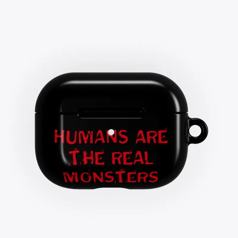 Humans are the real Monsters