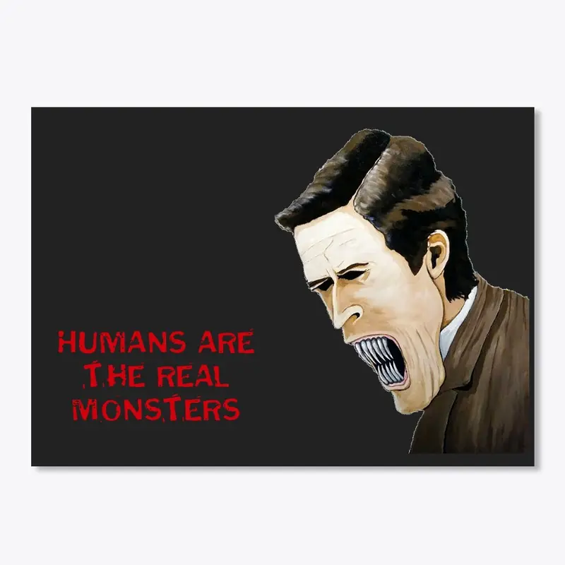 Humans are the real Monsters